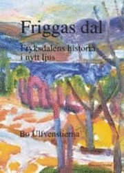 Friggas dal - Fryksdalens historia i nytt ljus (inbunden)