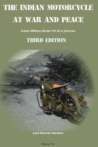 The Indian Motorcycle at war and peace : Indian 741 B Military (Army Scout) in pictures (inbunden)