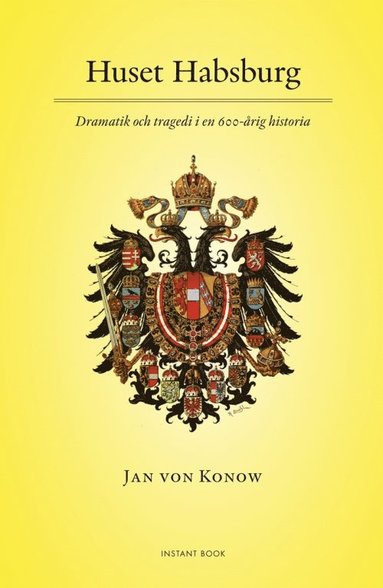 Huset Habsburg - Dramatik och tragedi i en 600-årig historia (inbunden)