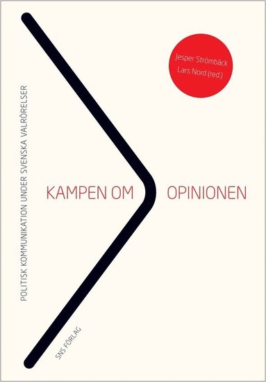 Kampen om opinionen : politisk kommunikation under svenska valrrelser (inbunden)