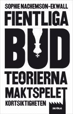 Fientliga bud : teorierna, maktspelet, kortsiktigheten (hftad)