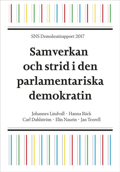 SNS Demokratirapport 2017 : samverkan och strid i den parlamentariska demokrati (pocket)