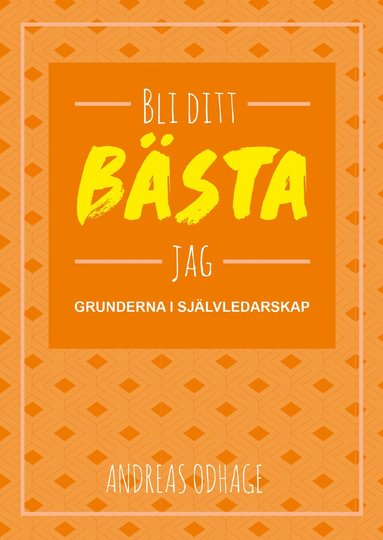 Bli ditt bsta jag : grunderna i sjlvledarskap (hftad)