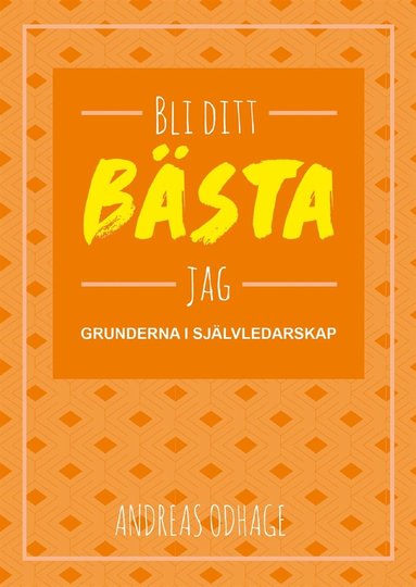 Bli ditt bästa jag : grunderna i självledarskap (häftad)