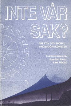 Inte v�r sak? : Om etik och moral i ingenj�rskonsten (h�ftad)