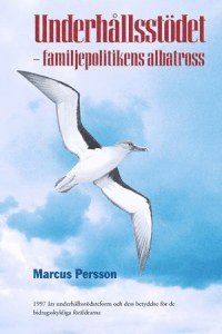 Underhållsstödet -- familjepolitikens albatross: 1997 års underhållsstödsreform och dess betydelse för de bidragsskyldiga föräldrarna (häftad)