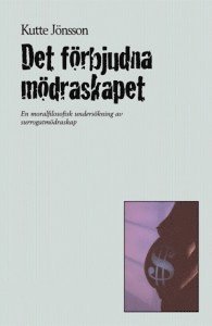 Det frbjudna mdraskapet : en moralfilosofisk underskning av surrogatmdraskap (hftad)