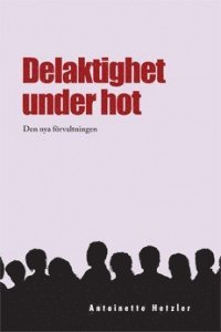 Delaktighet under hot : den nya frvaltningen (inbunden)