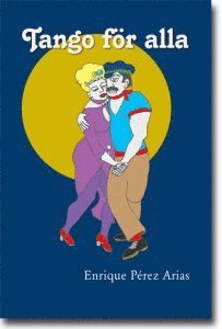 Tango f�r alla : om att l�ra sig dansa (inbunden)