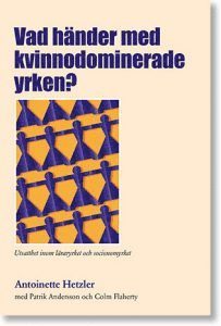 Vad hnder med kvinnodominerade yrken? : utsatthet inom lraryrket och socionomyrket (hftad)