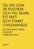 Till dig som r politiker och vill skapa ett fritt och starkt civilsamhlle - en hlsning frn svenskt freningsliv
