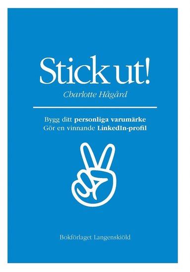 Stick ut! Bygg ditt personliga varumrke och gr en vinnande LinkedIn-profil (inbunden)
