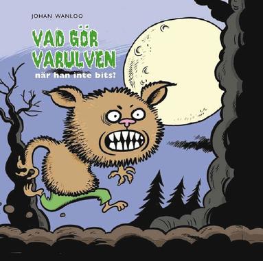 Vad gr Varulven nr han inte bits? (inbunden)