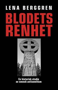 Blodets renhet : en historisk studie av svensk antisemitism (häftad)