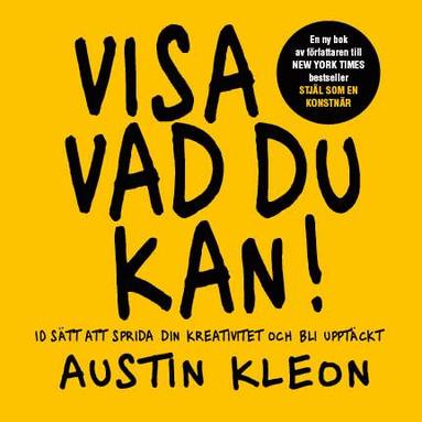 Visa vad du kan! : 10 s�tt att sprida din kreativitet och bli uppt�ckt (pocket)