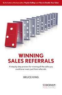 Winning Sales Referrals - a step by step process for winning all the sales you could ever want, just from referrals (e-bok)
