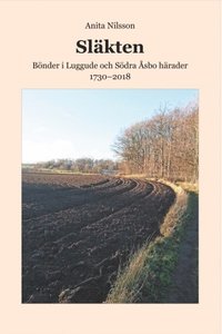 Släkten : Bönder i Luggude och Södra Åsbo härader 1730--2018 (häftad)