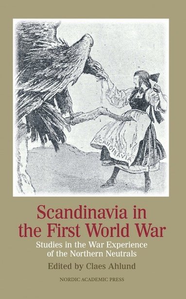Scandinavia in the First World War: Studies in the War Experience of the Northern Neutrals (h�ftad)