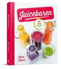 Juicebaren : 85 recept för bättre hälsa (inbunden)