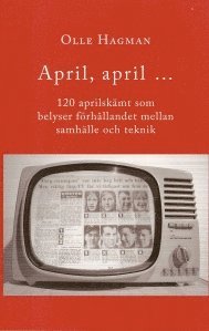 April, april... : 120 aprilskämt som belyser förhållandet mellan samhälle och teknik (pocket)