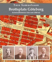 Brottsplats Göteborg : kriminalhistorier från sent 1800-tal (häftad)