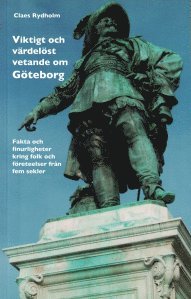 Viktigt och värdelöst vetande om Göteborg : fakta och finurligheter kring folk och företeelser från fem sekler (inbunden)