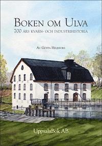 Boken Om Ulva : 700 års Kvarn- Och Industrihistoria - Gösta Heljefors ...