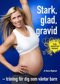 Stark, glad, gravid : trning fr dig som vntar barn (hftad)