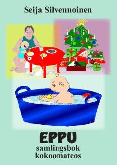 Eppu : samlingsbok / Eppu : kokoomateos (inbunden)