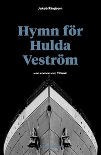 Hymn för Hulda Veström: en roman om Titanic (inbunden)