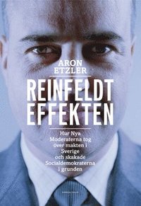 Reinfeldteffekten : hur nya moderaterna tog över makten i Sverige och skakade socialdemokraterna i grunden (pocket)