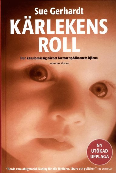 Kärlekens roll : hur känslomässig närhet formar spädbarnets hjärna (häftad)