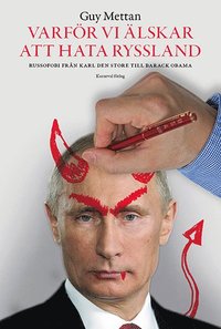 Varför vi älskar att hata Ryssland : russofobi från Karl den Store till Barack Obama (inbunden)