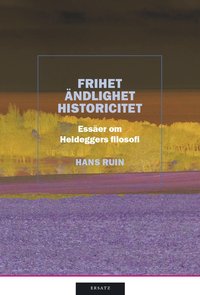 Frihet, ndlighet, historicitet : esser om Heideggers filosofi (inbunden)