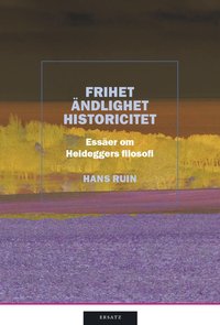 Frihet, ändlighet, historicitet : essäer om Heideggers filosofi (inbunden)
