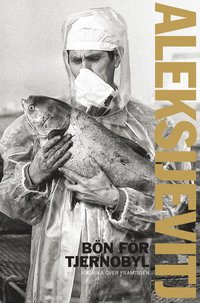 Bön för Tjernobyl : krönika över framtiden som bok, ljudbok eller e-bok.