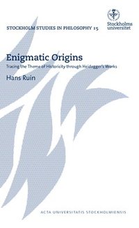 Enigmatic Origins : tracing the Theme of Historicity through Heidegger's Works (häftad)