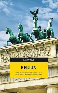 Berlin : litteratur, currywurst, historia, film, klubb, konst, migration, kyrkogårdar (häftad)