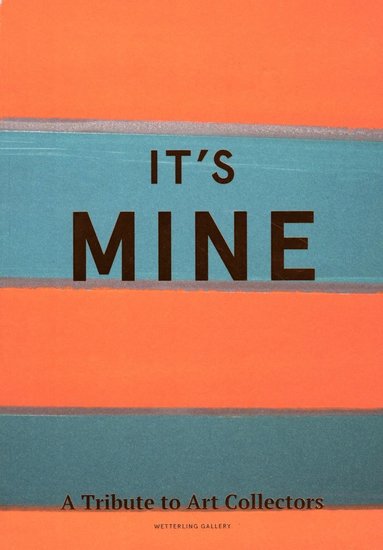 It's mine : a tribute to art collectors (inbunden)