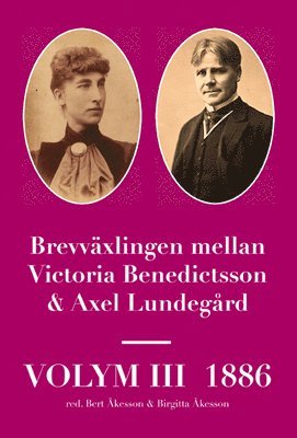 Brevvxlingen mellan Victoria Benedictsson och Axel Lundegrd. Vol. 3, 1886 (hftad)