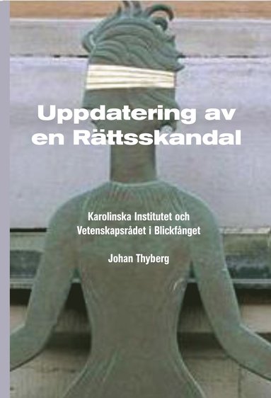 Uppdatering av en rttsskandal : Karolinska Institutet och Vetenskapsrdet i blickfnget (hftad)