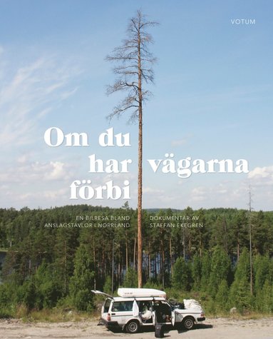 Om du har vägarna förbi : en bilresa bland anslagstavlor i Norrland (häftad)