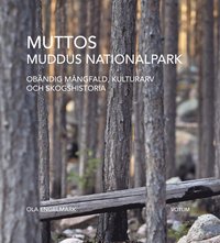 Muttos : Muddus nationalpark - obndig mngfald, kulturarv och skogshistoria (inbunden)