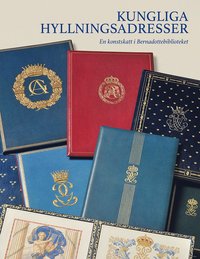 Kungliga hyllningsadresser : en konstskatt i Bernadottebiblioteket (inbunden)