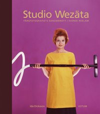 Studio Wezäta : färgfotografiets genombrott i svensk reklam (inbunden)
