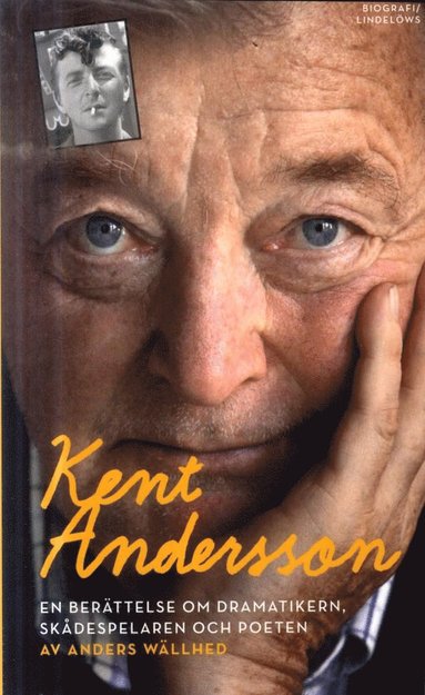 Kent Andersson : en berttelse om dramatikern, skdespelaren och poeten (inbunden)