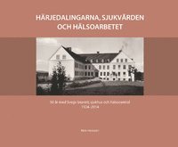 Hrjedalingarna, sjukvrden och hlsoarbetet : 90 r med Svegs lasarett 1924-2014 (inbunden)