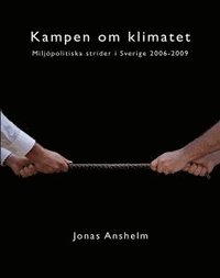 Kampen om klimatet - Miljpolitiska strider i Sverige 2006-2009 (hftad)