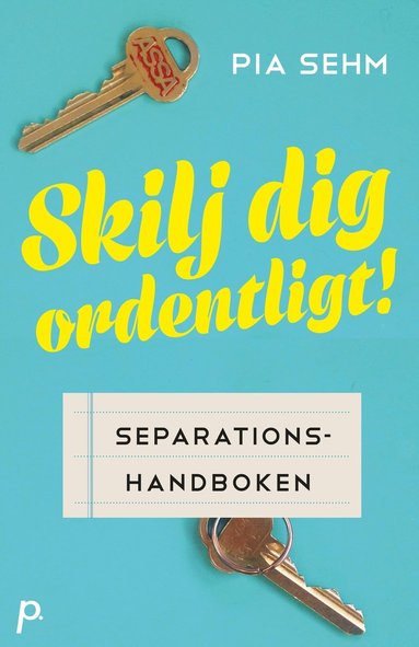 Skilj dig ordentligt! : separationshandboken (inbunden)