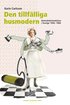 Den tillflliga husmodern : hemvrdarinnekren i Sverige 1940-1960